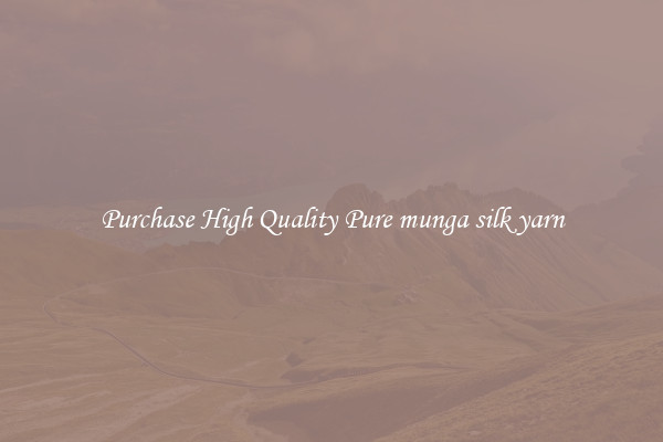 Purchase High Quality Pure munga silk yarn