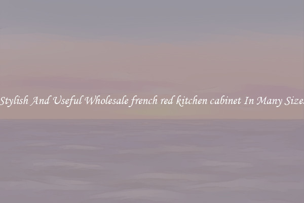 Stylish And Useful Wholesale french red kitchen cabinet In Many Sizes