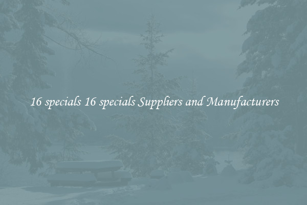 16 specials 16 specials Suppliers and Manufacturers