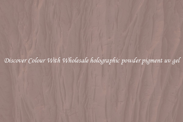 Discover Colour With Wholesale holographic powder pigment uv gel