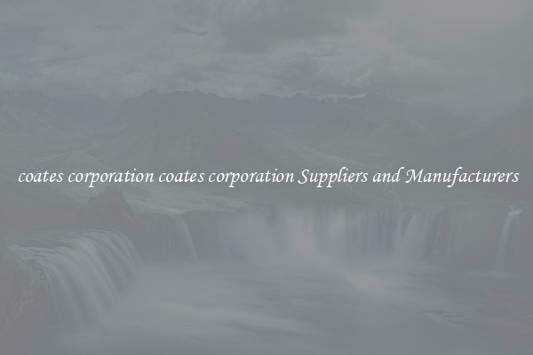 coates corporation coates corporation Suppliers and Manufacturers