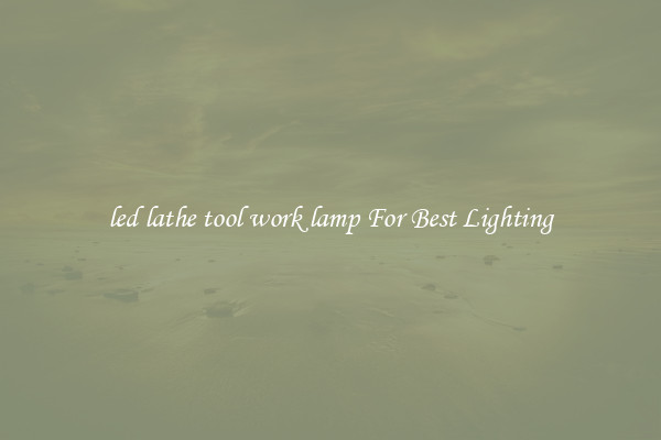 led lathe tool work lamp For Best Lighting