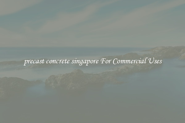 precast concrete singapore For Commercial Uses