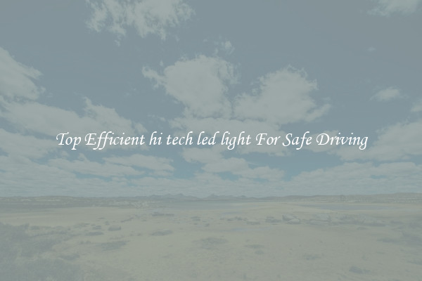 Top Efficient hi tech led light For Safe Driving