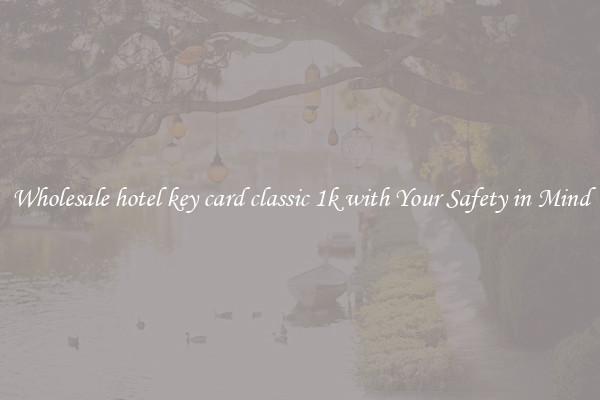 Wholesale hotel key card classic 1k with Your Safety in Mind