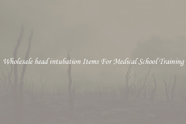 Wholesale head intubation Items For Medical School Training