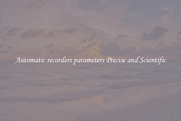 Automatic recorders parameters Precise and Scientific