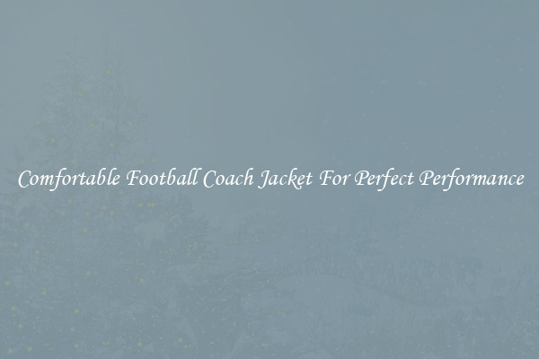 Comfortable Football Coach Jacket For Perfect Performance